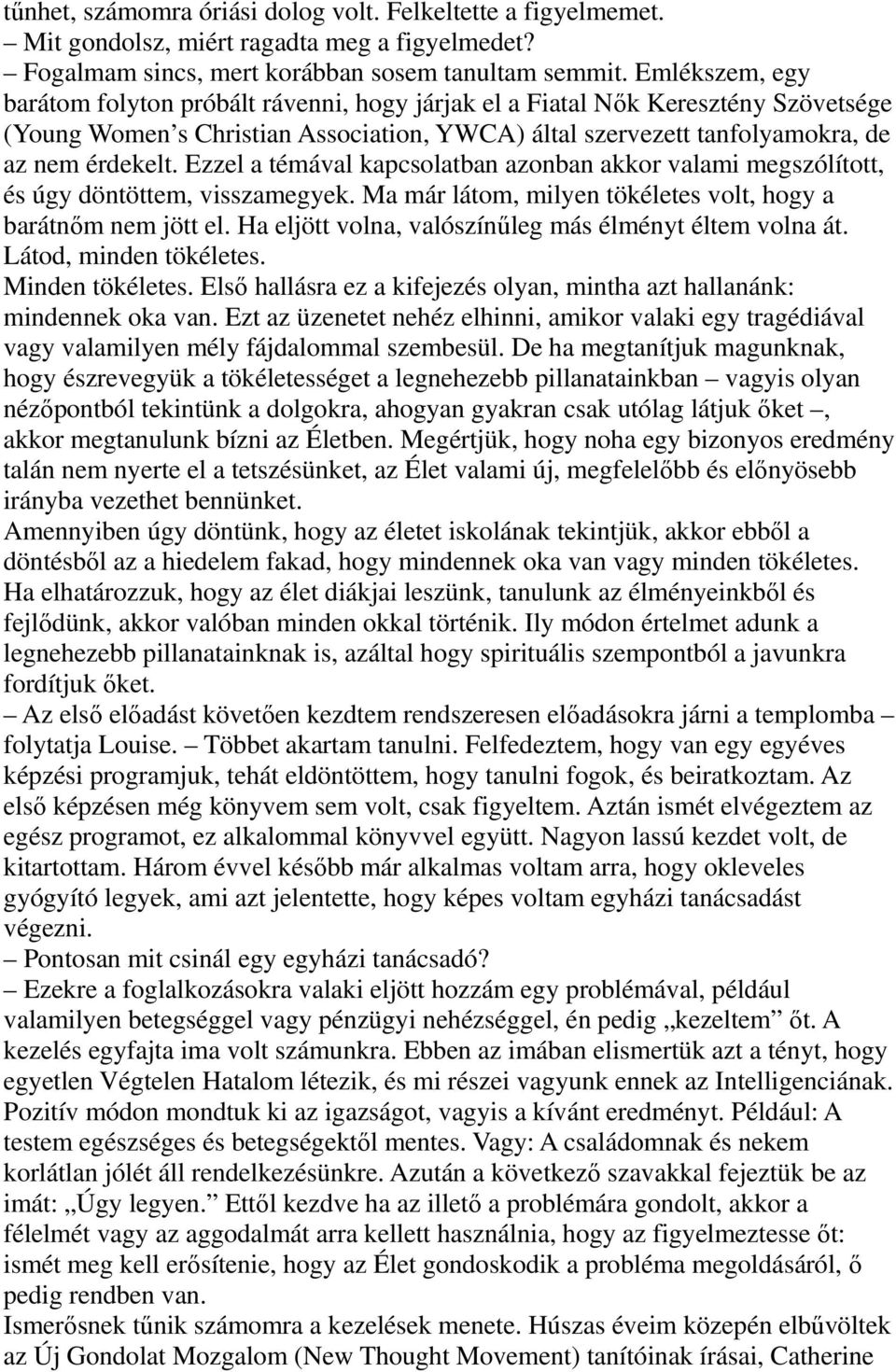 Ezzel a témával kapcsolatban azonban akkor valami megszólított, és úgy döntöttem, visszamegyek. Ma már látom, milyen tökéletes volt, hogy a barátnőm nem jött el.