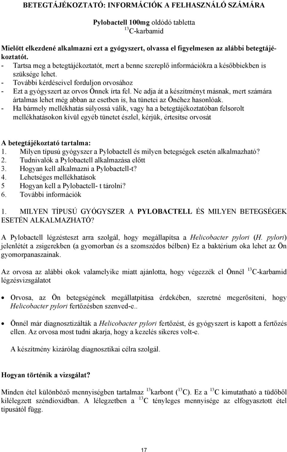 Ne adja át a készítményt másnak, mert számára ártalmas lehet még abban az esetben is, ha tünetei az Önéhez hasonlóak.