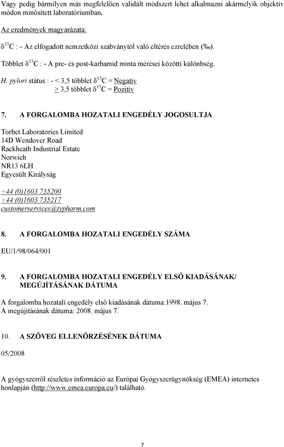 pylori státus : - < 3,5 többlet 13 C = Negatív > 3,5 többlet 13 C = Pozitív 7.