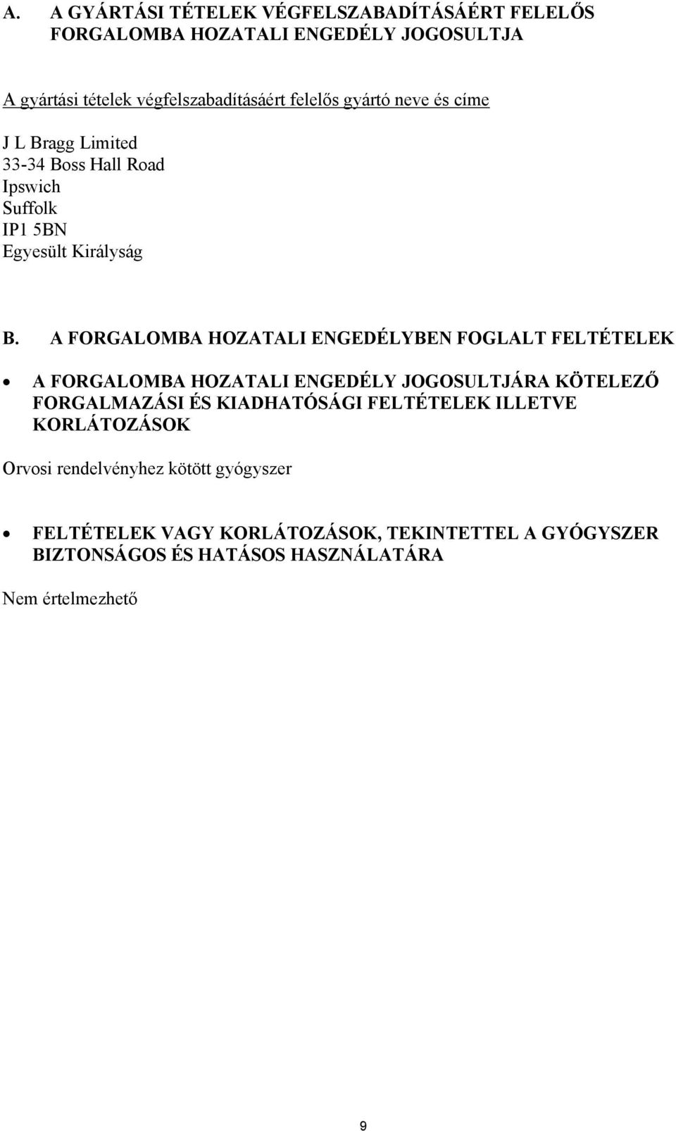 A FORGALOMBA HOZATALI ENGEDÉLYBEN FOGLALT FELTÉTELEK A FORGALOMBA HOZATALI ENGEDÉLY JOGOSULTJÁRA KÖTELEZŐ FORGALMAZÁSI ÉS KIADHATÓSÁGI