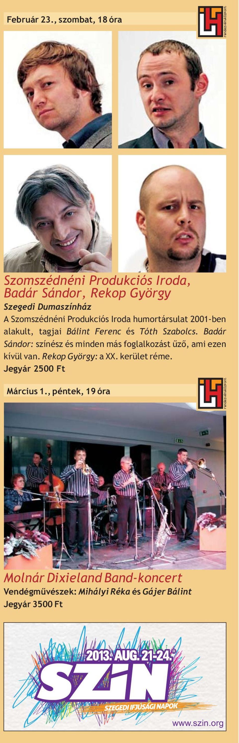 Produkciós Iroda humortársulat 2001-ben alakult, tagjai Bálint Ferenc és Tóth Szabolcs.