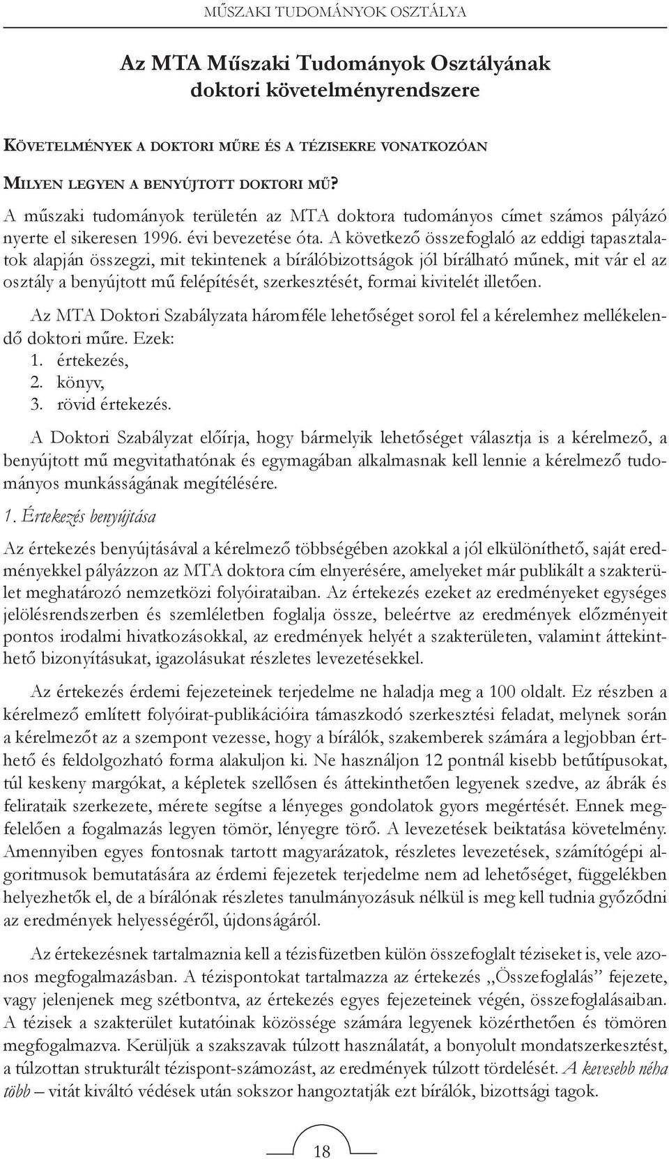 A következő összefoglaló az eddigi tapasztalatok alapján összegzi, mit tekintenek a bírálóbizottságok jól bírálható műnek, mit vár el az osztály a benyújtott mű felépítését, szerkesztését, formai