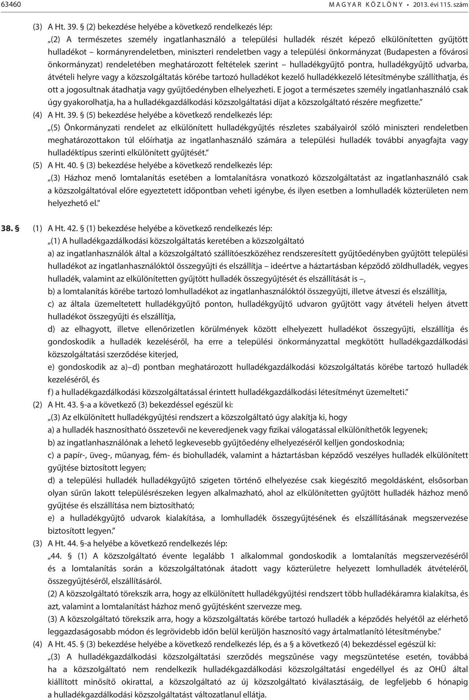 rendeletben vagy a települési önkormányzat (Budapesten a fővárosi önkormányzat) rendeletében meghatározott feltételek szerint hulladékgyűjtő pontra, hulladékgyűjtő udvarba, átvételi helyre vagy a