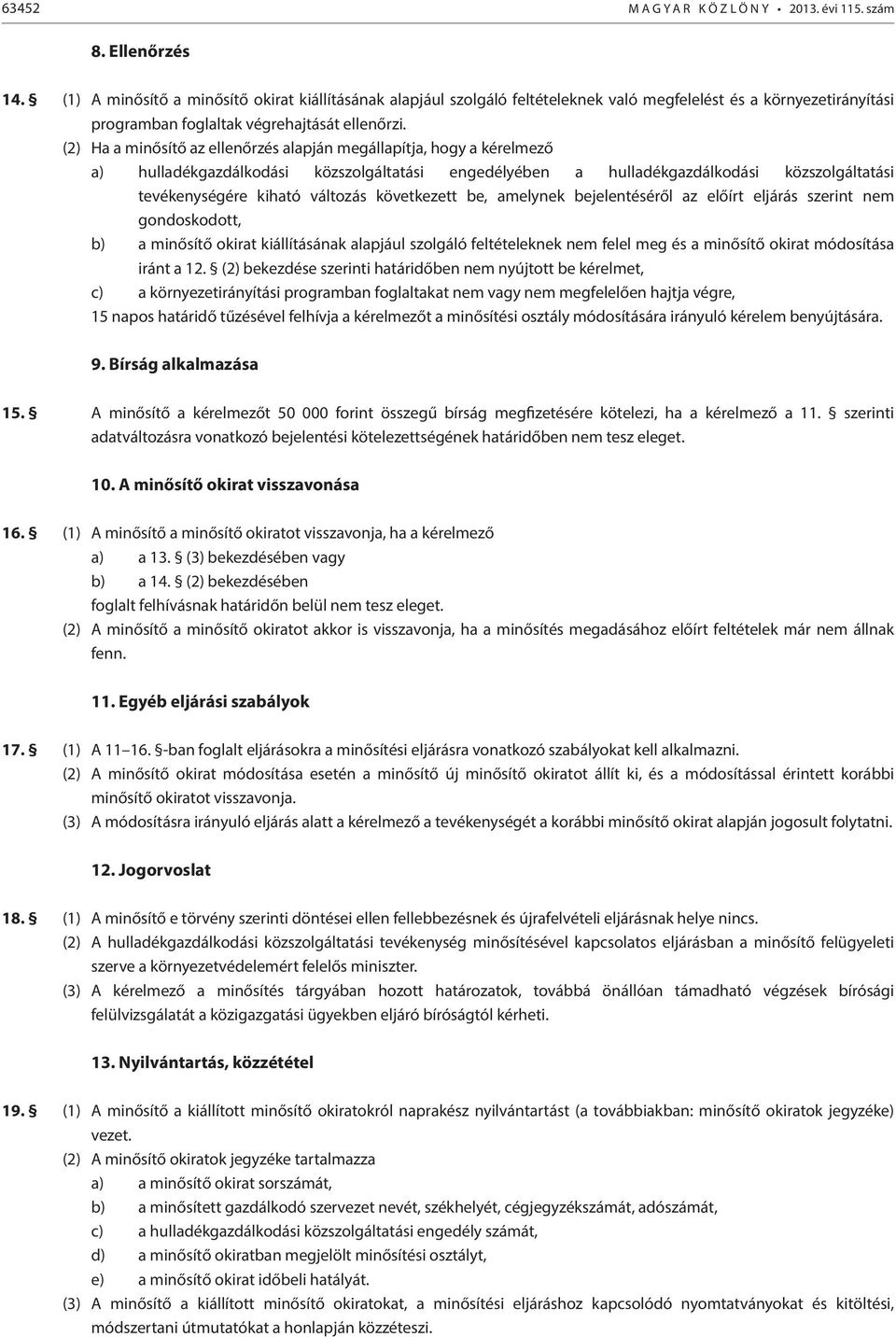 (2) Ha a minősítő az ellenőrzés alapján megállapítja, hogy a kérelmező a) hulladékgazdálkodási közszolgáltatási engedélyében a hulladékgazdálkodási közszolgáltatási tevékenységére kiható változás