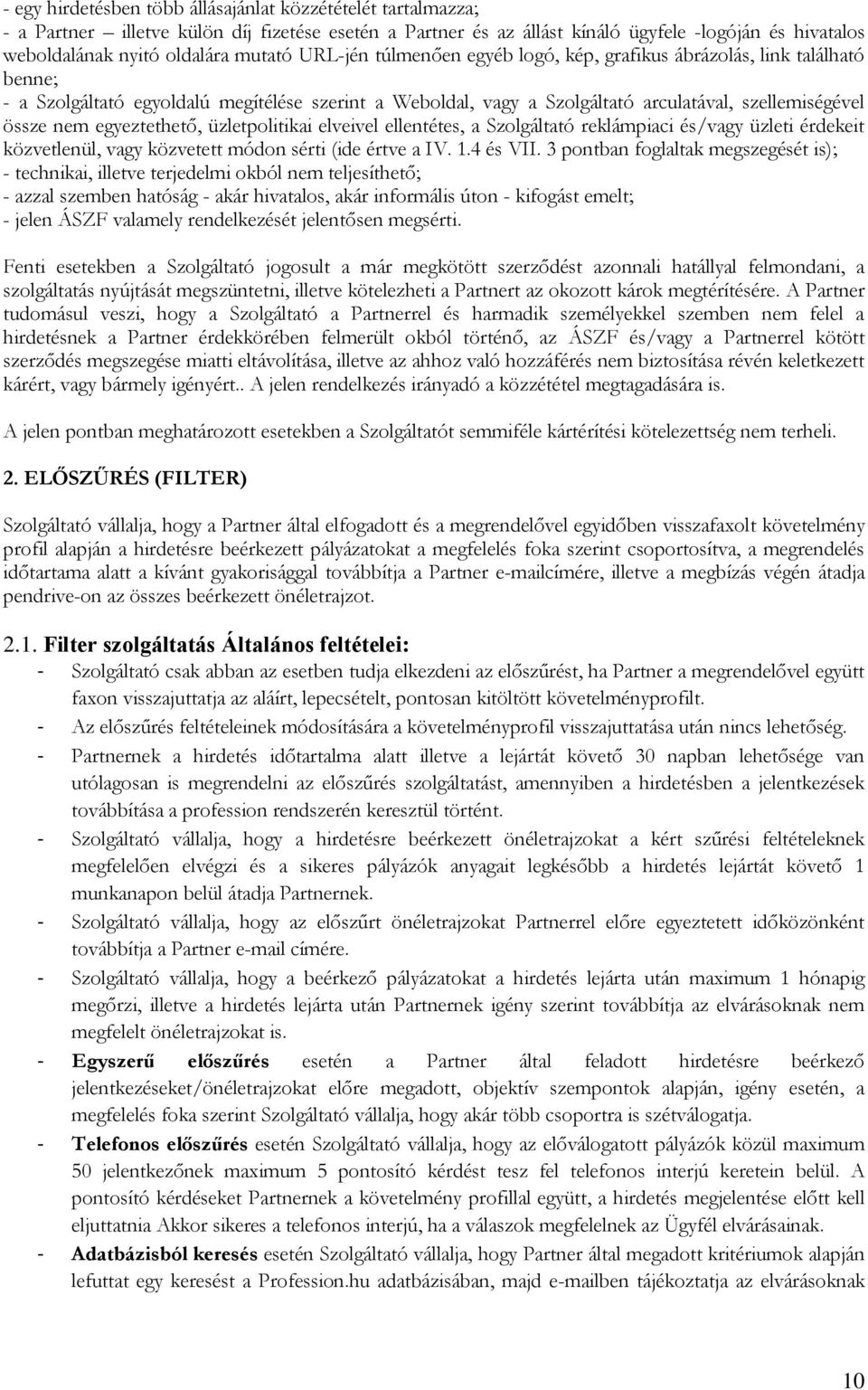 egyeztethető, üzletpolitikai elveivel ellentétes, a Szolgáltató reklámpiaci és/vagy üzleti érdekeit közvetlenül, vagy közvetett módon sérti (ide értve a IV. 1.4 és VII.