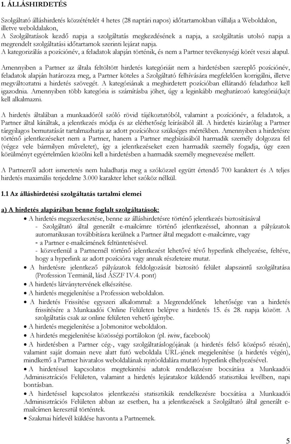 A kategorizálás a pozíciónév, a feladatok alapján történik, és nem a Partner tevékenységi körét veszi alapul.