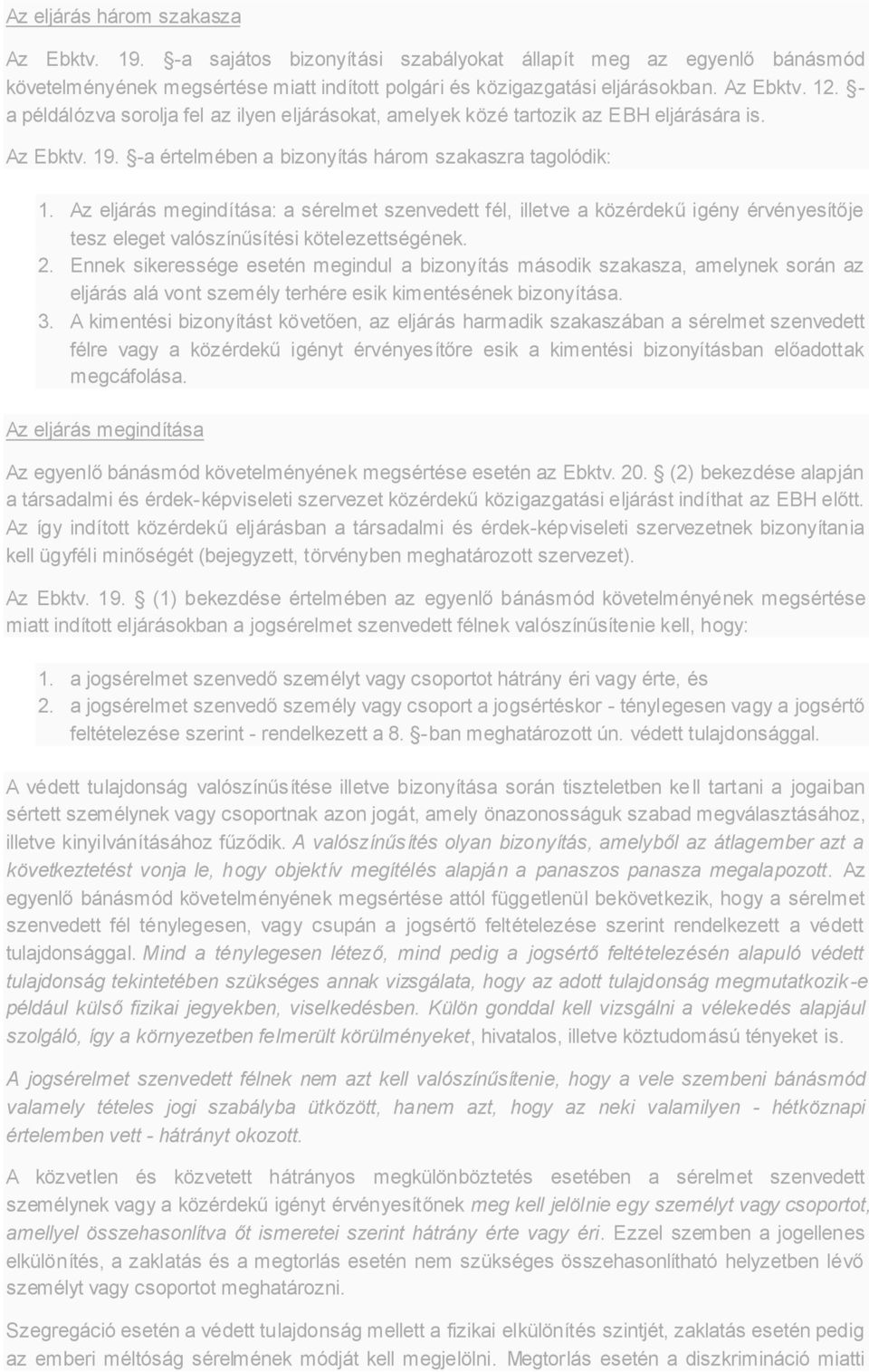 Az eljárás megindítása: a sérelmet szenvedett fél, illetve a közérdekű igény érvényesítője tesz eleget valószínűsítési kötelezettségének. 2.