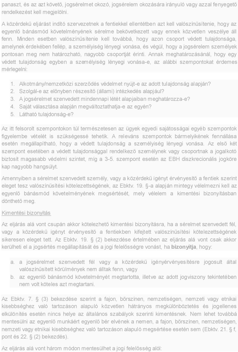 Minden esetben valószínűsítenie kell továbbá, hogy azon csoport védett tulajdonsága, amelynek érdekében fellép, a személyiség lényegi vonása, és végül, hogy a jogsérelem személyek pontosan meg nem