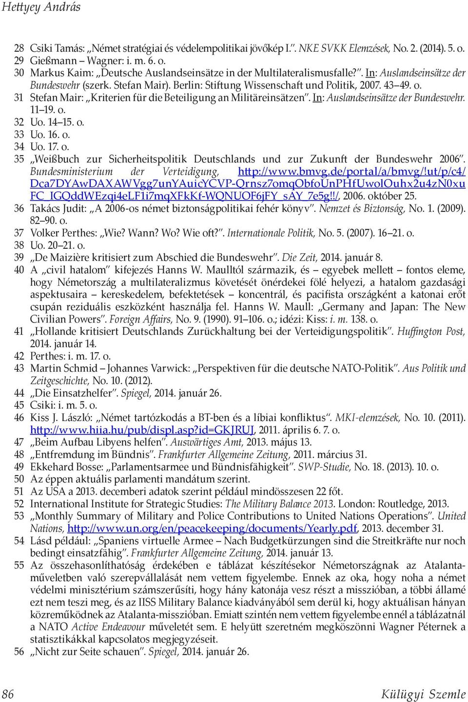 In: Auslandseinsätze der Bundeswehr. 11 19. o. 32 Uo. 14 15. o. 33 Uo. 16. o. 34 Uo. 17. o. 35 Weißbuch zur Sicherheitspolitik Deutschlands und zur Zukunft der Bundeswehr 2006.