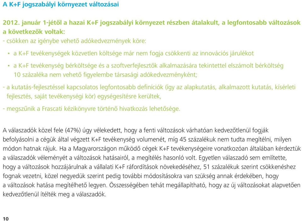 költsége már nem fogja csökkenti az innovációs járulékot a K+F tevékenység bérköltsége és a szoftverfejlesztők alkalmazására tekintettel elszámolt bérköltség 10 százaléka nem vehető figyelembe