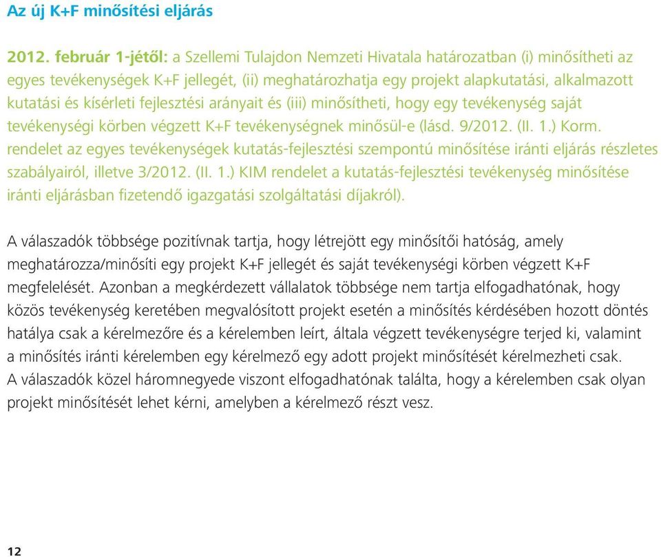 kísérleti fejlesztési arányait és (iii) minősítheti, hogy egy tevékenység saját tevékenységi körben végzett K+F tevékenységnek minősül-e (lásd. 9/2012. (II. 1.) Korm.