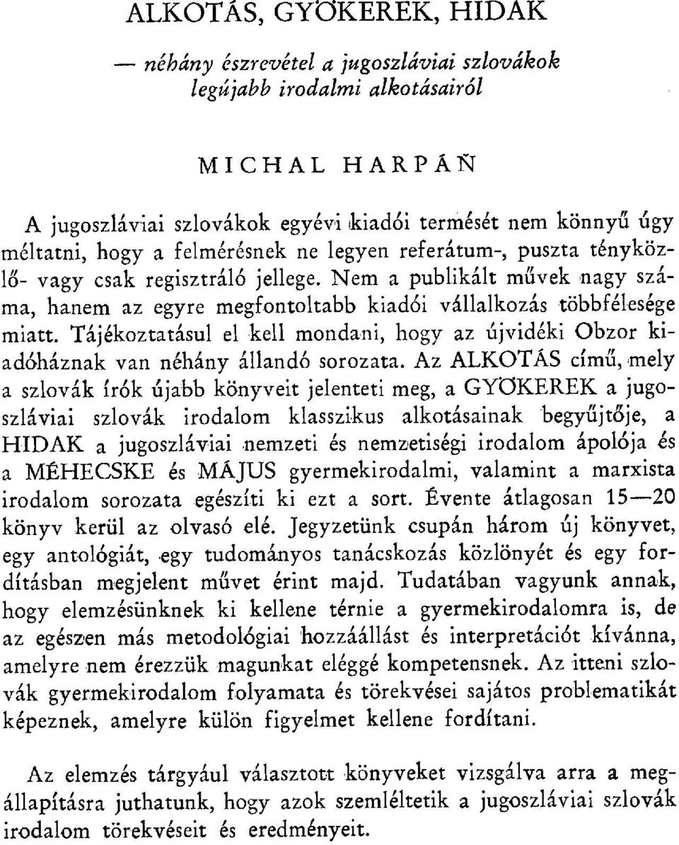 Tájékoztatásul el kell mondani, hogy az újvidéki Obzor kiadóháznak van néhány állandó sorozata.