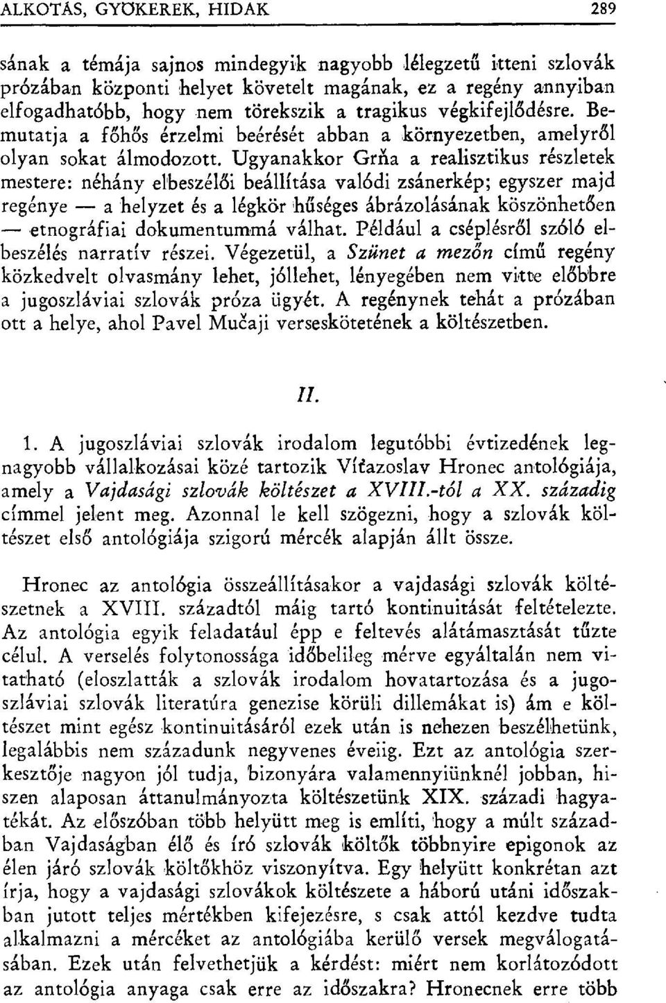 Ugyanakkor Grna a realisztikus részletek mesteri: néhány elbeszél ői beállítása valódi zsánerkép; egyszer majd regénye a helyzet és a légkör h űséges ábrázolásának köszönhet ően,etnográfiai