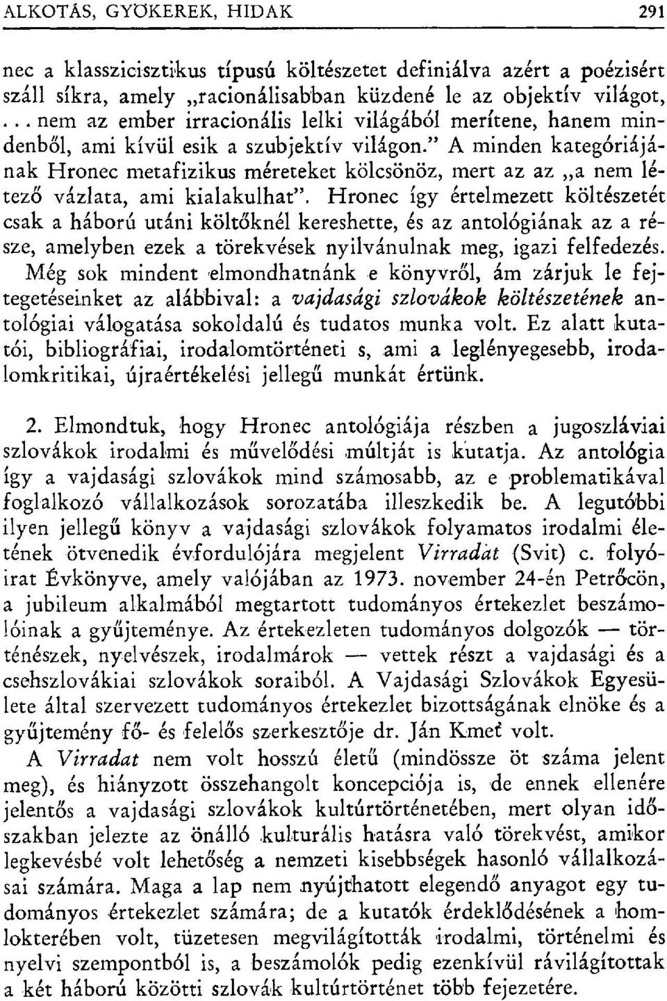 " A minden kategóriájának Hronec metafizikus méreteket kölcsönöz, mert az az a nem létező vázlata, ami kialakulhat".