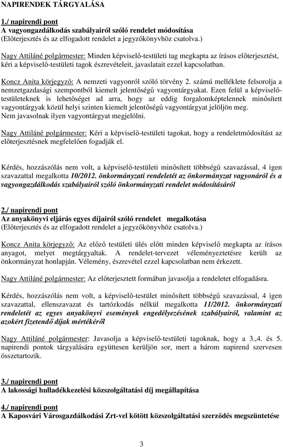 Koncz Anita körjegyző: A nemzeti vagyonról szóló törvény 2. számú melléklete felsorolja a nemzetgazdasági szempontból kiemelt jelentőségű vagyontárgyakat.