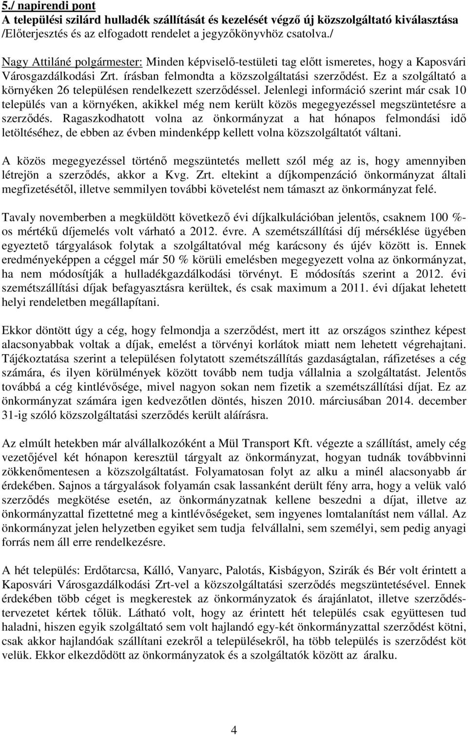 Ez a szolgáltató a környéken 26 településen rendelkezett szerződéssel.