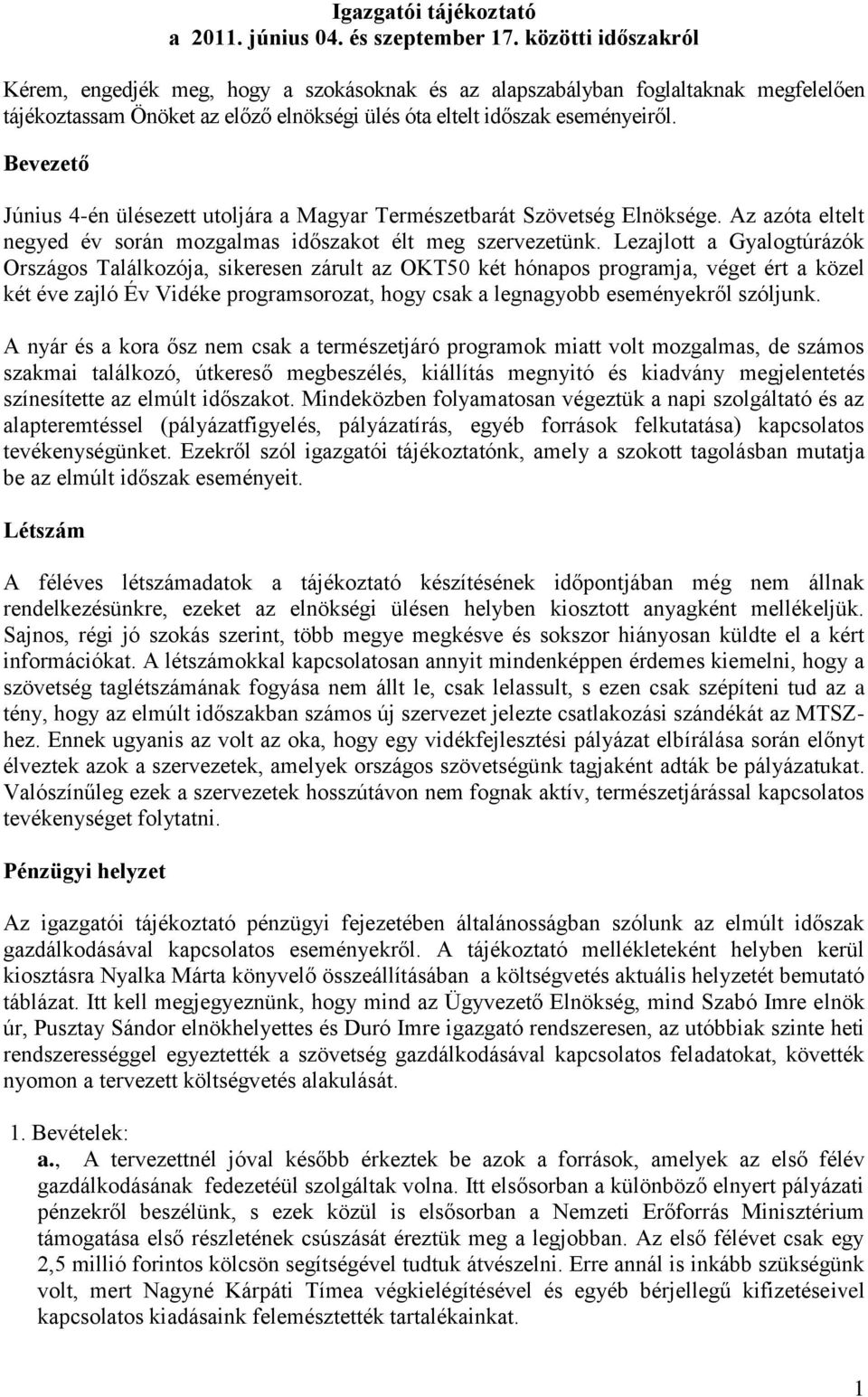 Bevezető Június 4-én ülésezett utoljára a Magyar Természetbarát Szövetség Elnöksége. Az azóta eltelt negyed év során mozgalmas időszakot élt meg szervezetünk.