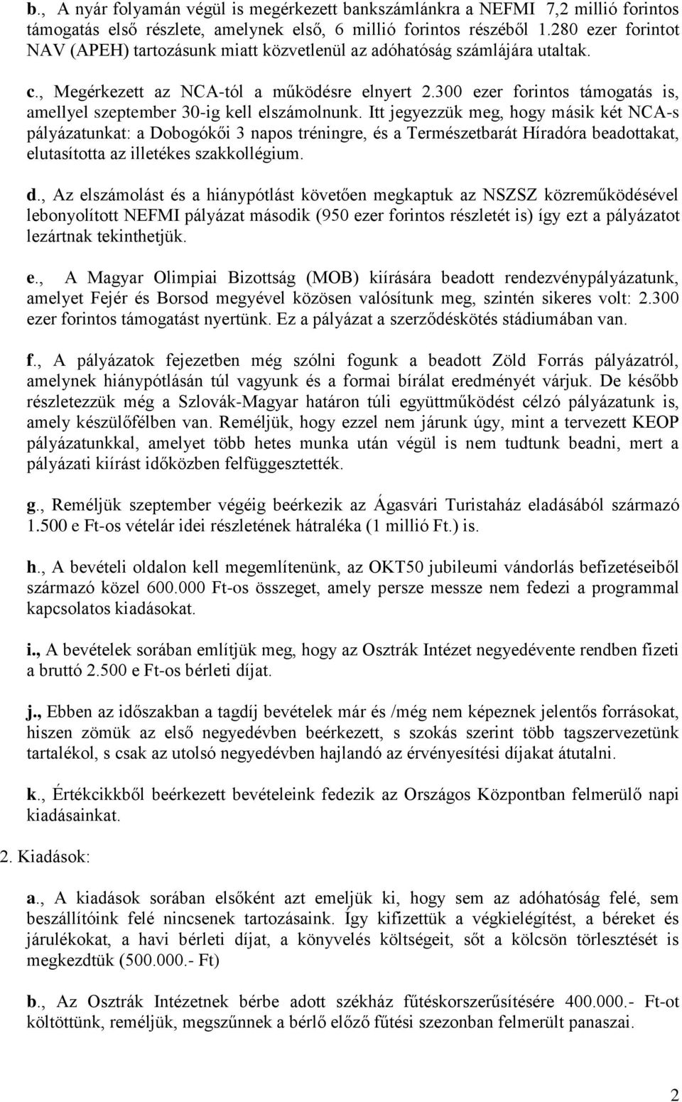 300 ezer forintos támogatás is, amellyel szeptember 30-ig kell elszámolnunk.