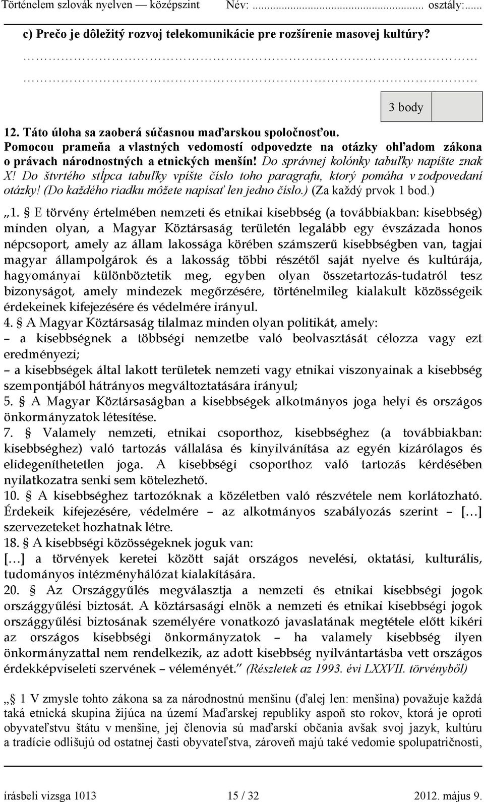 Do štvrtého stĺpca tabuľky vpíšte číslo toho paragrafu, ktorý pomáha v zodpovedaní otázky! (Do každého riadku môžete napísať len jedno číslo.) (Za každý prvok 1 bod.) 1.