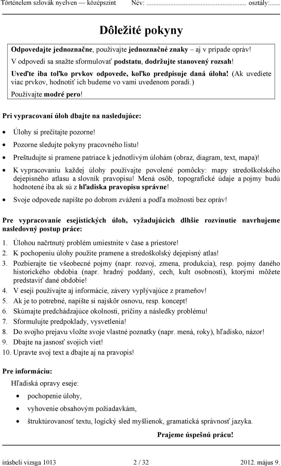 Pri vypracovaní úloh dbajte na nasledujúce: Úlohy si prečítajte pozorne! Pozorne sledujte pokyny pracovného listu! Preštudujte si pramene patriace k jednotlivým úlohám (obraz, diagram, text, mapa)!