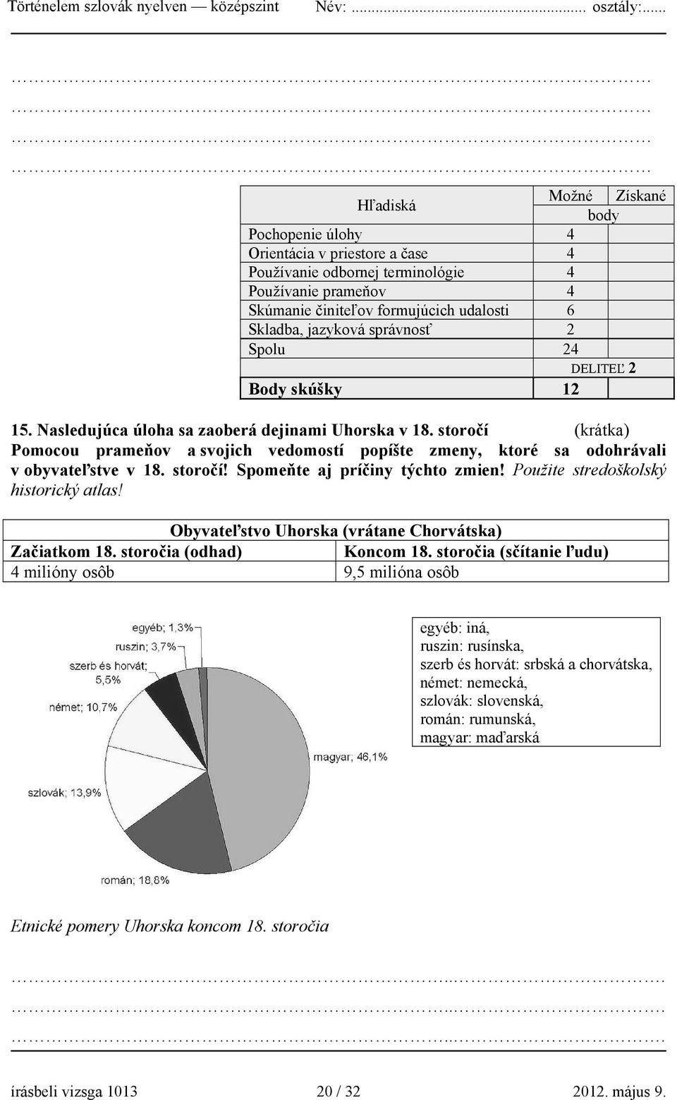 storočí (krátka) Pomocou prameňov a svojich vedomostí popíšte zmeny, ktoré sa odohrávali v obyvateľstve v 18. storočí! Spomeňte aj príčiny týchto zmien! Použite stredoškolský historický atlas!