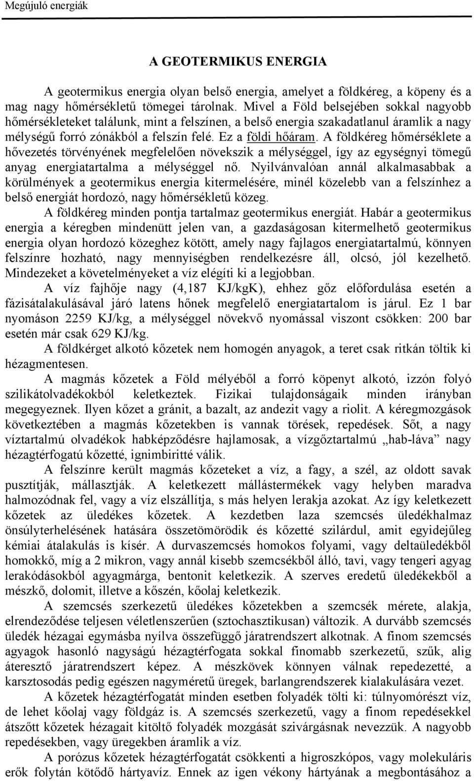 A földkéreg hőmérséklete a hővezetés törvényének megfelelően növekszik a mélységgel, így az egységnyi tömegű anyag energiatartalma a mélységgel nő.