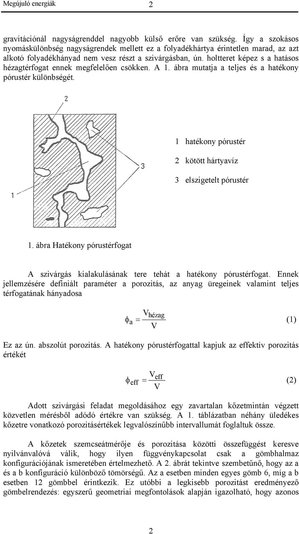 holtteret képez s a hatásos hézagtérfogat ennek megfelelően csökken. A 1. ábra mutatja a teljes és a hatékony pórustér különbségét. 1 hatékony pórustér 2 kötött hártyavíz 3 elszigetelt pórustér 1.