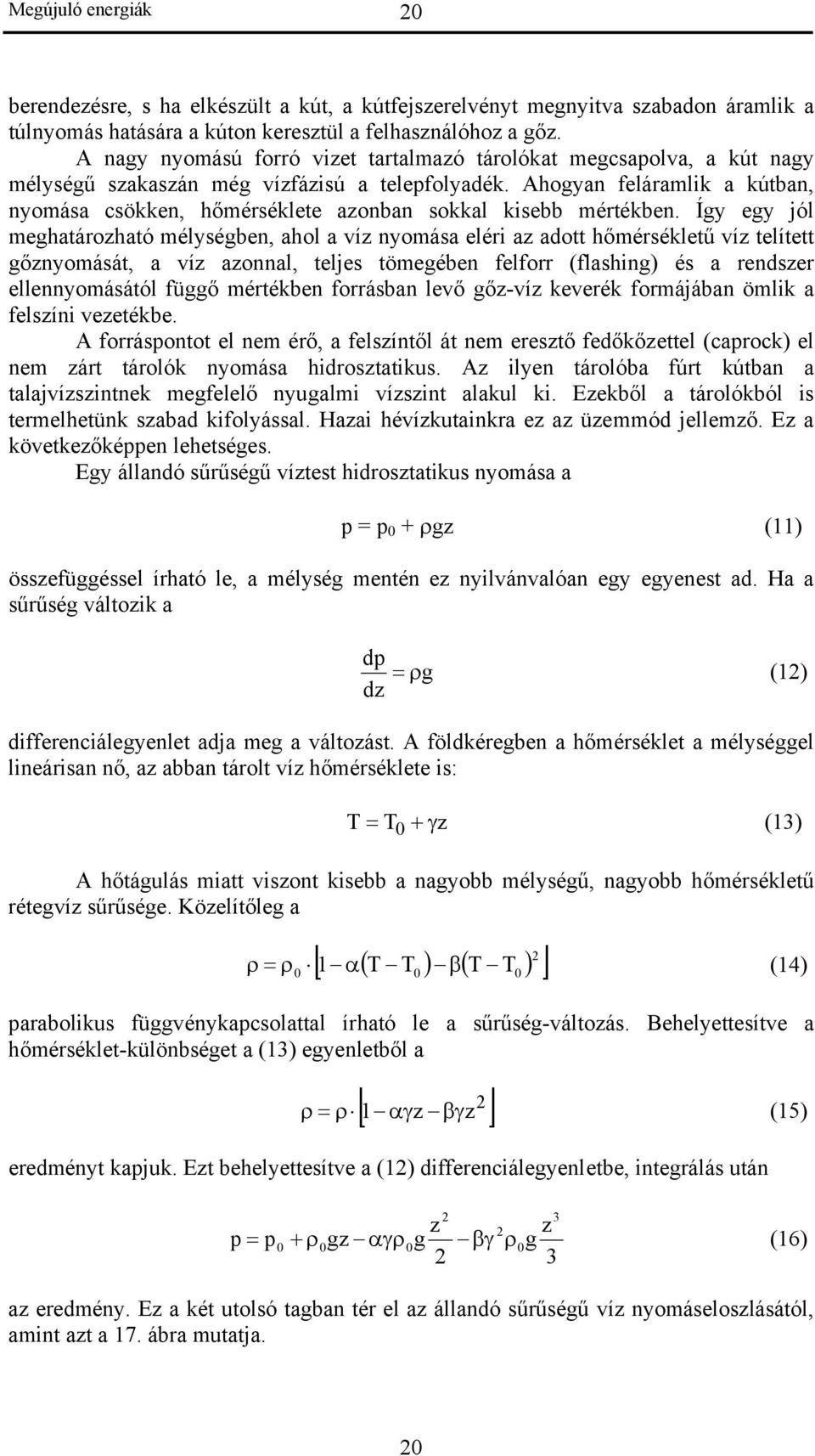 Ahogyan feláramlik a kútban, nyomása csökken, hőmérséklete azonban sokkal kisebb mértékben.