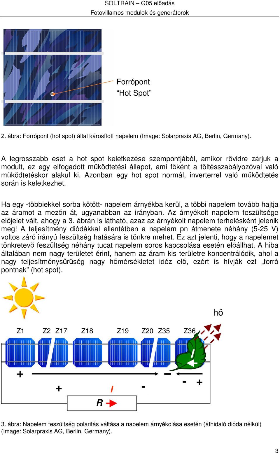 Azonban egy hot spot normál, inverterrel való mködtetés során is keletkezhet.