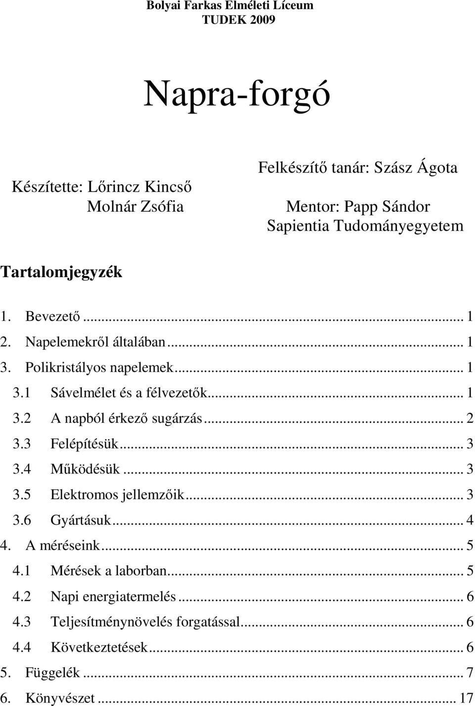 .. 1 3.2 A napból érkezı sugárzás... 2 3.3 Felépítésük... 3 3.4 Mőködésük... 3 3.5 Elektromos jellemzıik... 3 3.6 Gyártásuk... 4 4. A méréseink... 5 4.