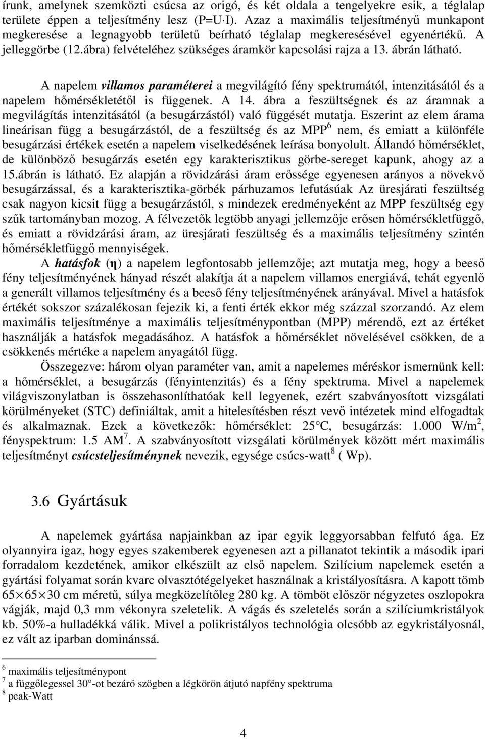 ábrán látható. A napelem villamos paraméterei a megvilágító fény spektrumától, intenzitásától és a napelem hımérsékletétıl is függenek. A 14.