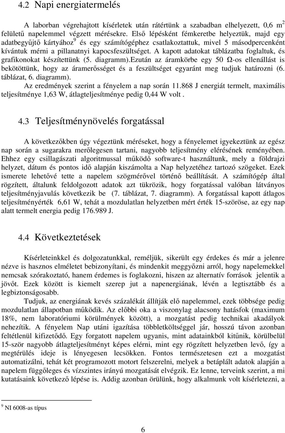 A kapott adatokat táblázatba foglaltuk, és grafikonokat készítettünk (5. diagramm).