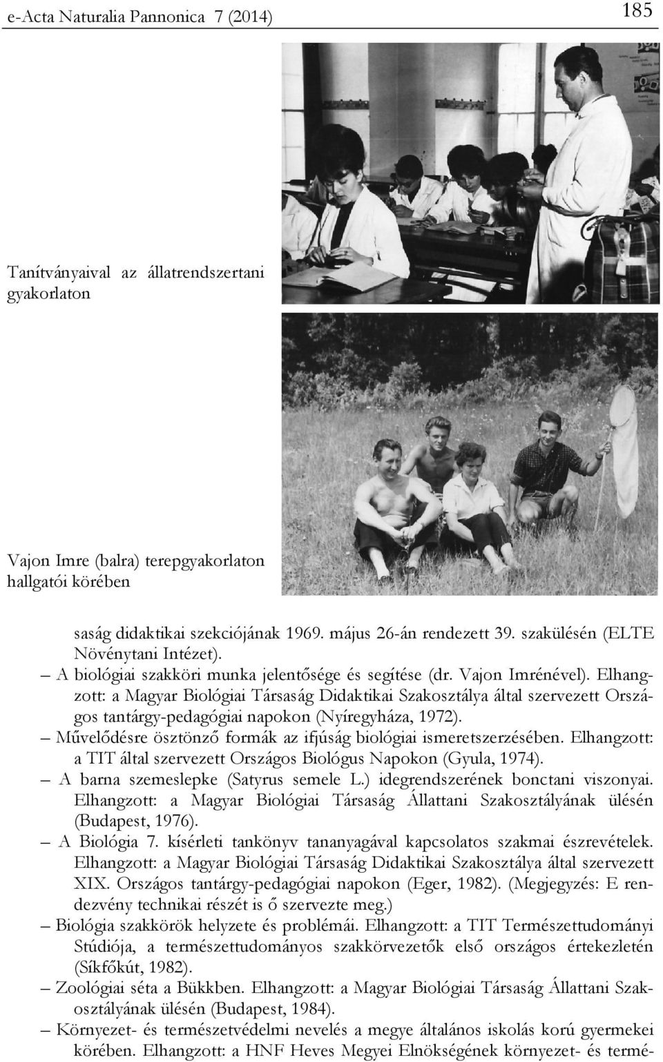 Elhangzott: a Magyar Biológiai Társaság Didaktikai Szakosztálya által szervezett Országos tantárgy-pedagógiai napokon (Nyíregyháza, 1972).