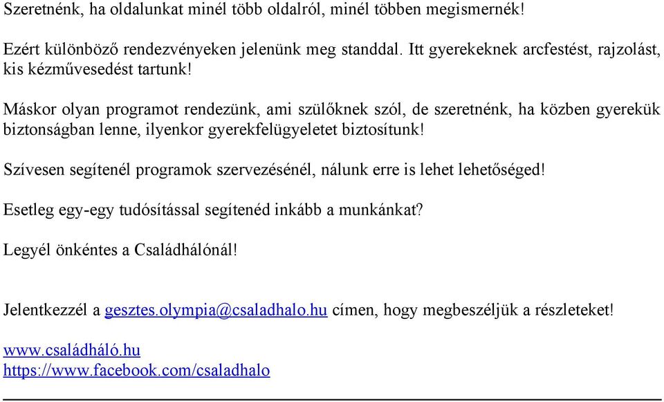 Máskr lyan prgramt rendezünk, ami szülőknek szól, de szeretnénk, ha közben gyerekük biztnságban lenne, ilyenkr gyerekfelügyeletet biztsítunk!