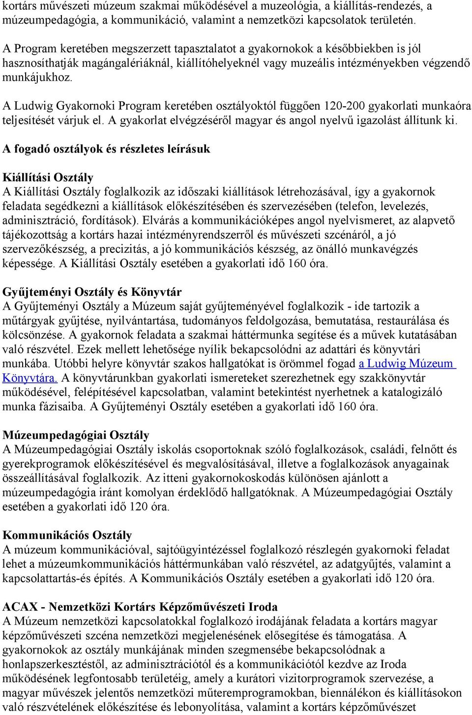 A Ludwig Gyakrnki Prgram keretében sztályktól függően 120-200 gyakrlati munkaóra teljesítését várjuk el. A gyakrlat elvégzéséről magyar és angl nyelvű igazlást állítunk ki.