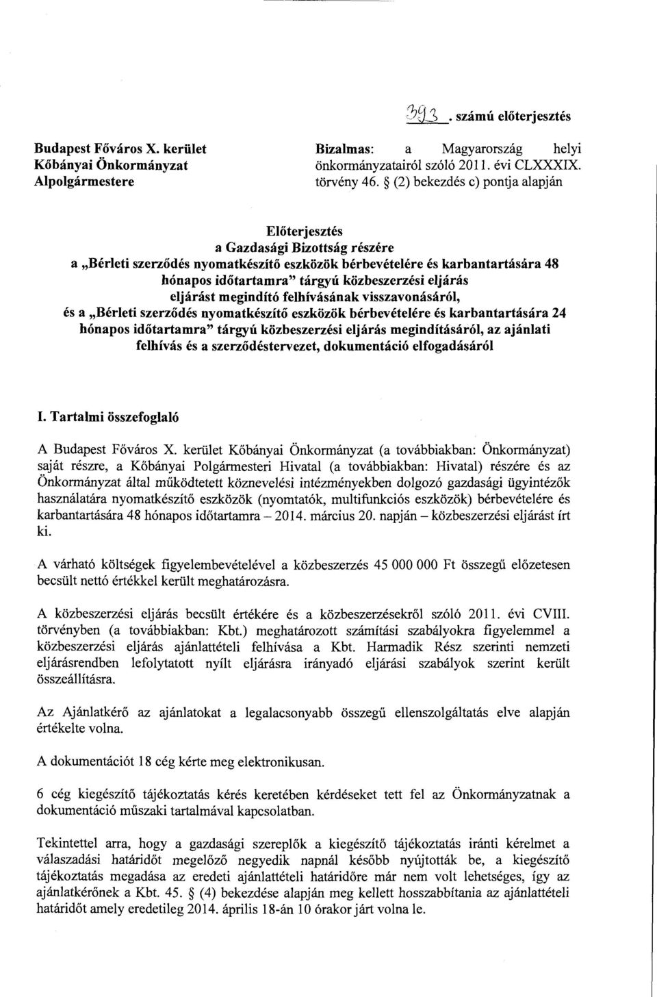eljaras eljarast megindito felhivasanak visszavonasarol, es a,berleti szerzodes nyomatkeszito eszkozok berbevetelere es karbantartasara 24 honapos idotartamra" targyt'i kozbeszerzesi eljaras