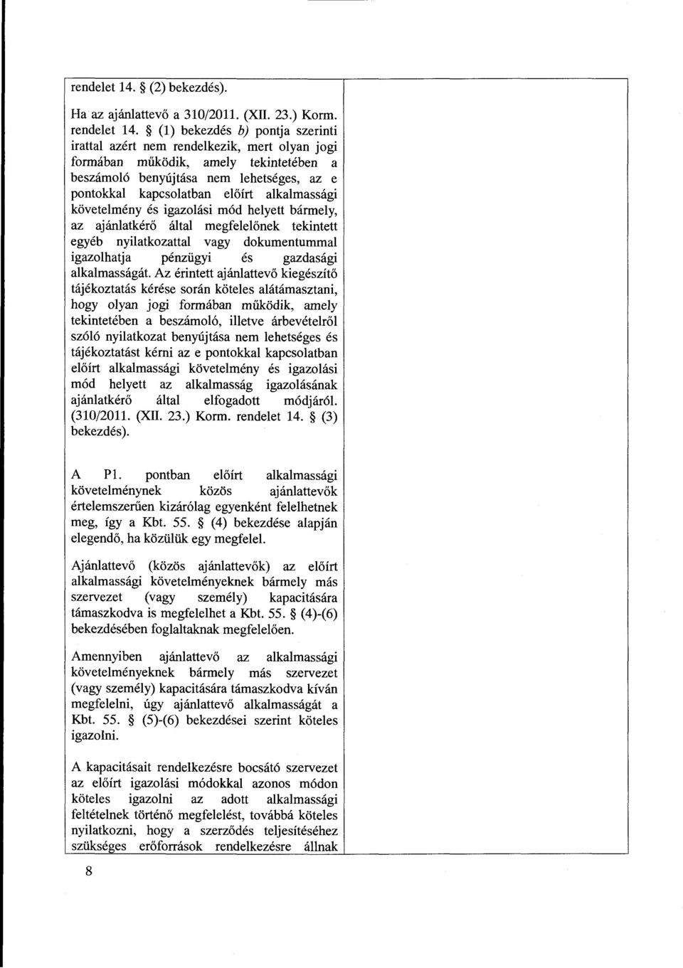 alkalmassagi k6vetelmeny es igazolasi m6d helyett barrnely, az ajanlatkero altai megfelelonek tekintett egyeb nyilatkozattal vagy dokumentummal igazolhatja penziigyi es gazdasagi alkalmassagat.