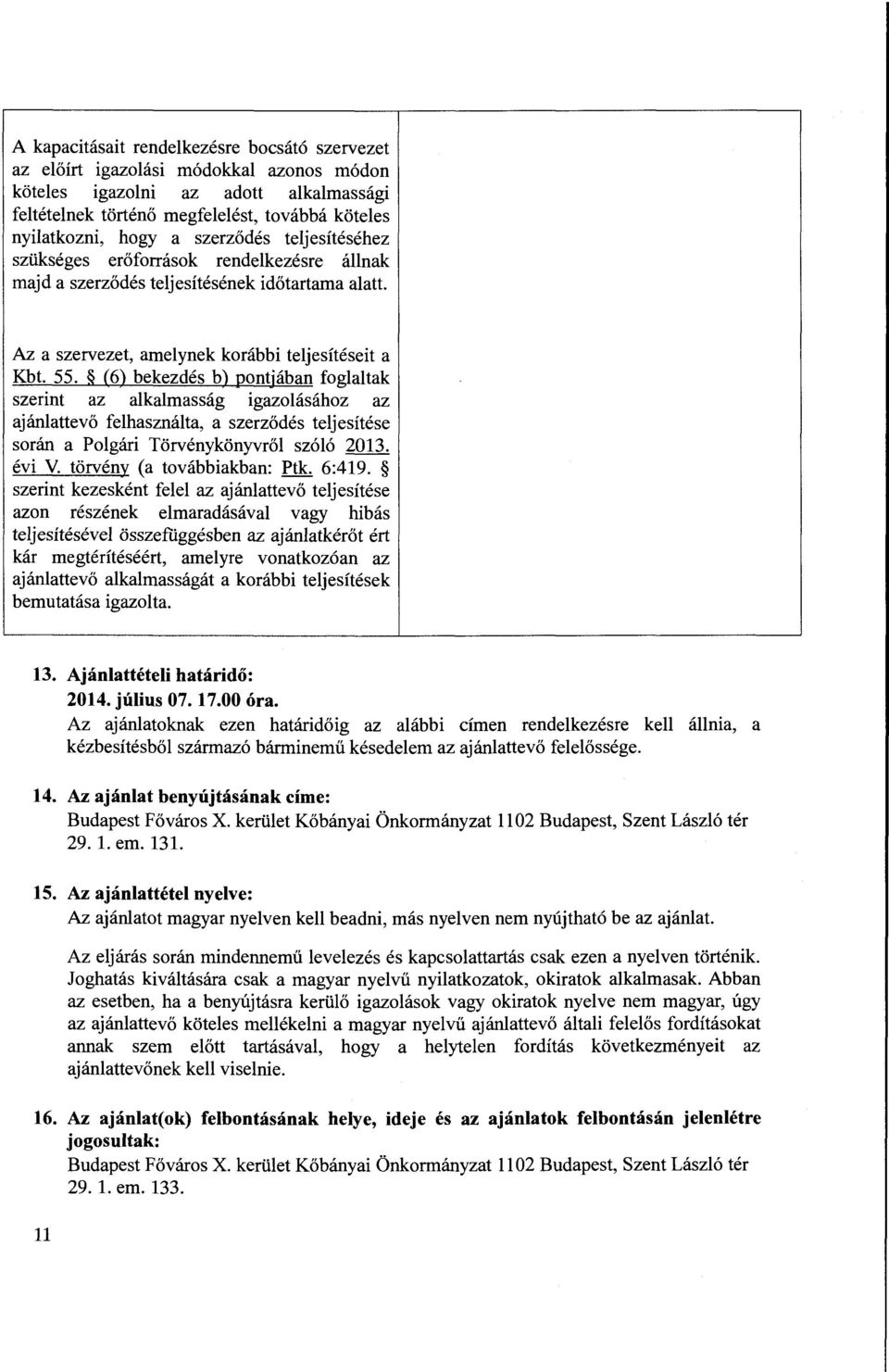 (6) bekezdes b) pontjaban foglaltak szerint az alkalmassag igazolasahoz az ajanlattev6 felhasznalta, a szerz6des teljesitese soran a Polgari Torvenykonyvr61 sz616 2013. evi V.