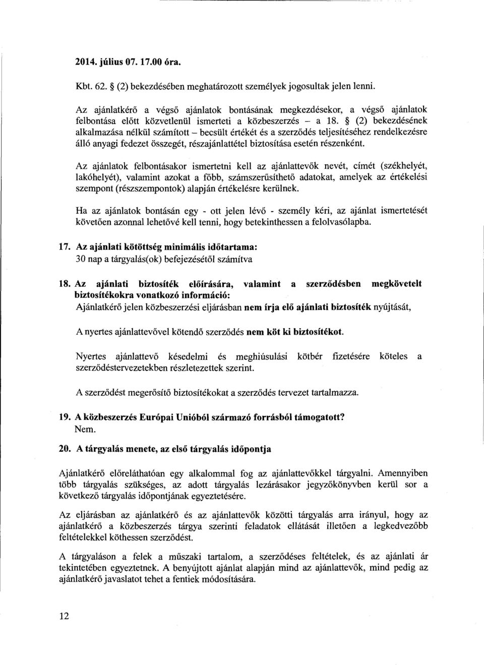 (2) bekezdesenek alkalmazasa nelkiil szamftott- becsiilt erteket es a szerz6des teljesitesehez rendelkezesre a116 anyagi fedezet osszeget, reszajanlattetel biztositasa eseten reszenkent.