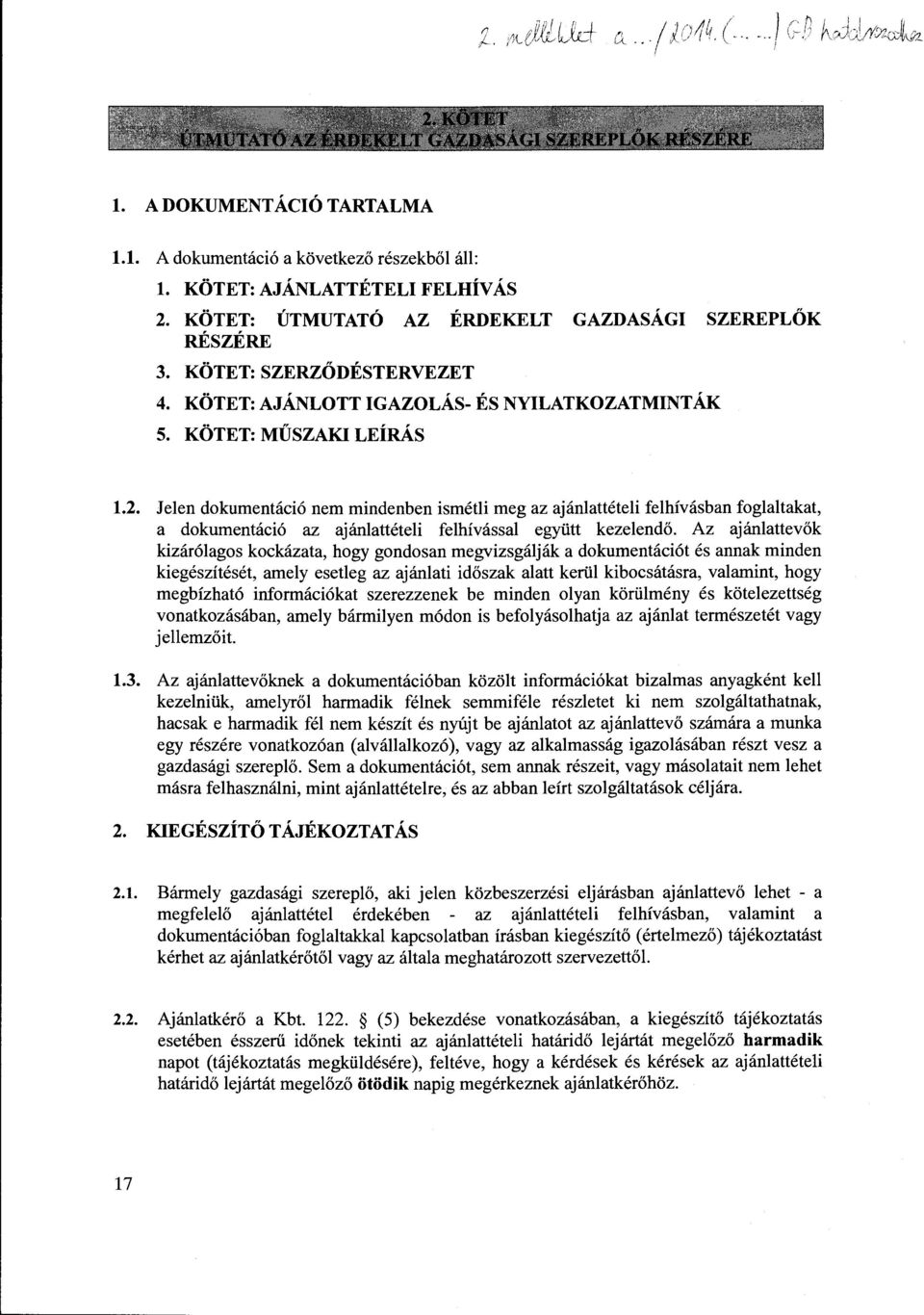 Jelen dokumentaci6 nem mindenben ismetli meg az ajanlatteteli felhivasban foglaltakat, a dokumentaci6 az ajanlatteteli felhivassal egyiitt kezelend6.