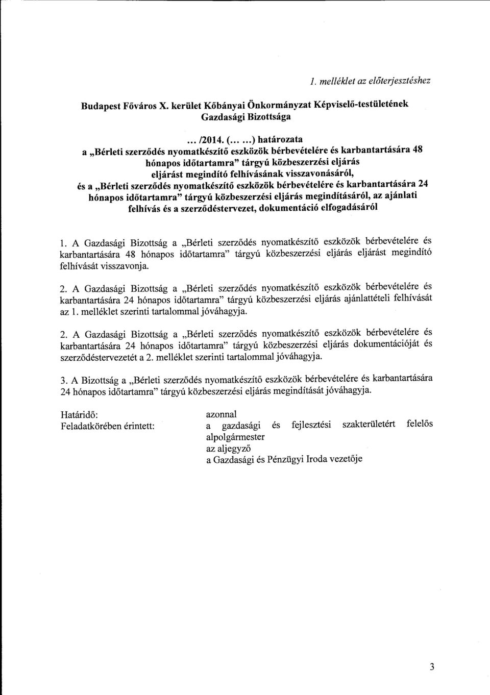 a,berleti szerzodes nyomatkeszito eszkozok berbevetelere es karbantartasara 24 honapos idotartamra" targyu kozbeszerzesi eljaras meginditasarol, az ajanlati felhivas es a szerzodestervezet,