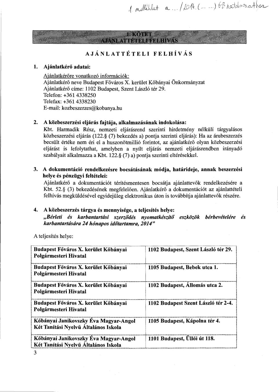 A kozbeszerzesi eljaras fajtaja, alkalmazasanak indokolasa: Kbt. Harmadik Resz, nemzeti eljarasrend szerinti hirdetmeny nelkiili targyalasos kozbeszerzesi eljanis (122.