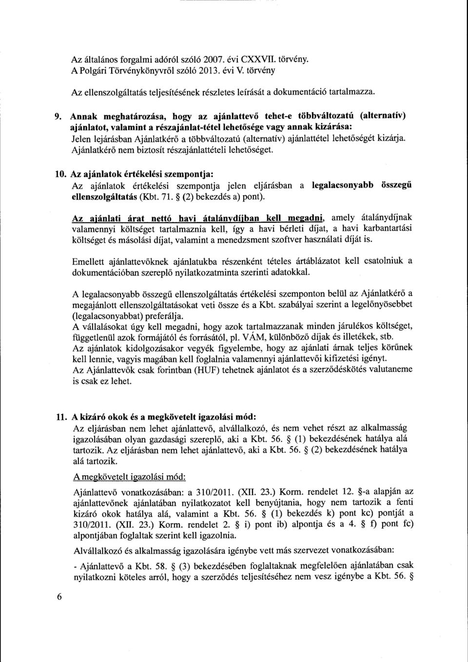 (altemativ) ajanlattetellehetoseget kizarja. Ajanlatkero nem biztosit reszajanlatteteli lehetoseget. 10.