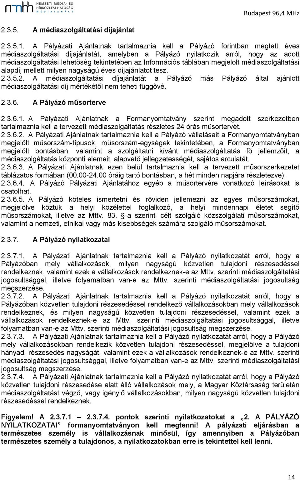 tekintetében az Információs táblában megjelölt médiaszolgáltatási alapdíj mellett milyen nagyságú éves díjajánlatot tesz. 2.