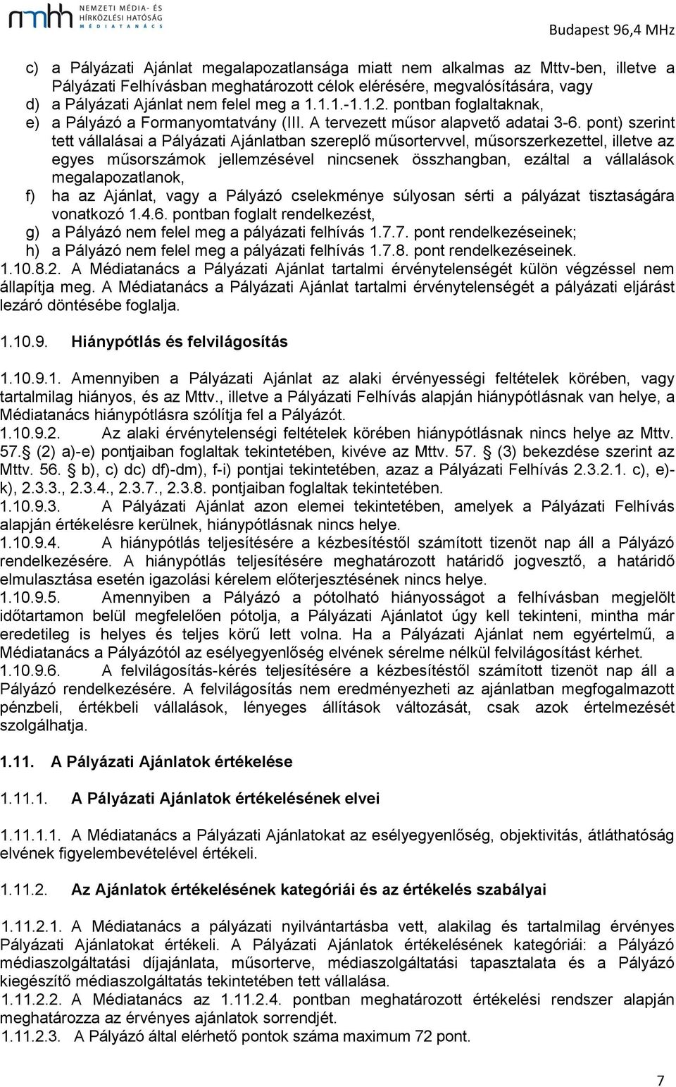 pont) szerint tett vállalásai a Pályázati Ajánlatban szereplő műsortervvel, műsorszerkezettel, illetve az egyes műsorszámok jellemzésével nincsenek összhangban, ezáltal a vállalások megalapozatlanok,