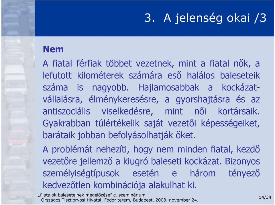 Gyakrabban túlértékelik saját vezetői képességeiket, barátaik jobban befolyásolhatják őket.