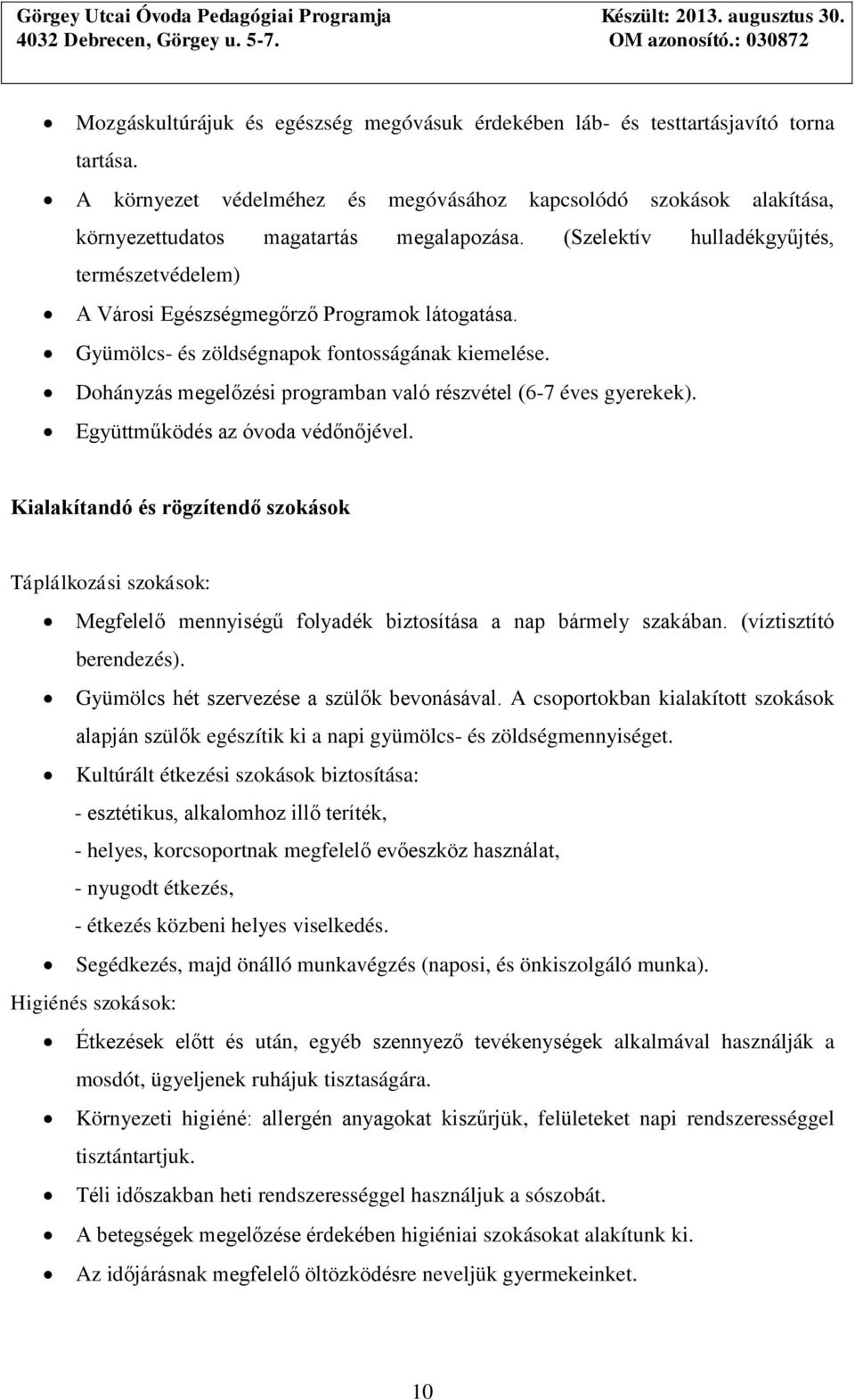 Dohányzás megelőzési programban való részvétel (6-7 éves gyerekek). Együttműködés az óvoda védőnőjével.