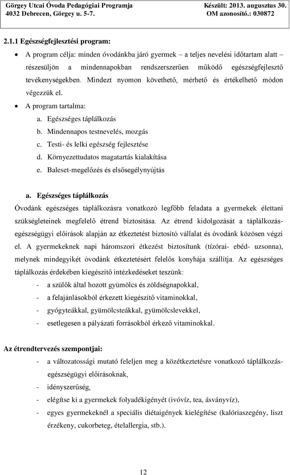 Testi- és lelki egészség fejlesztése d. Környezettudatos magatartás kialakítása e. Baleset-megelőzés és elsősegélynyújtás a.