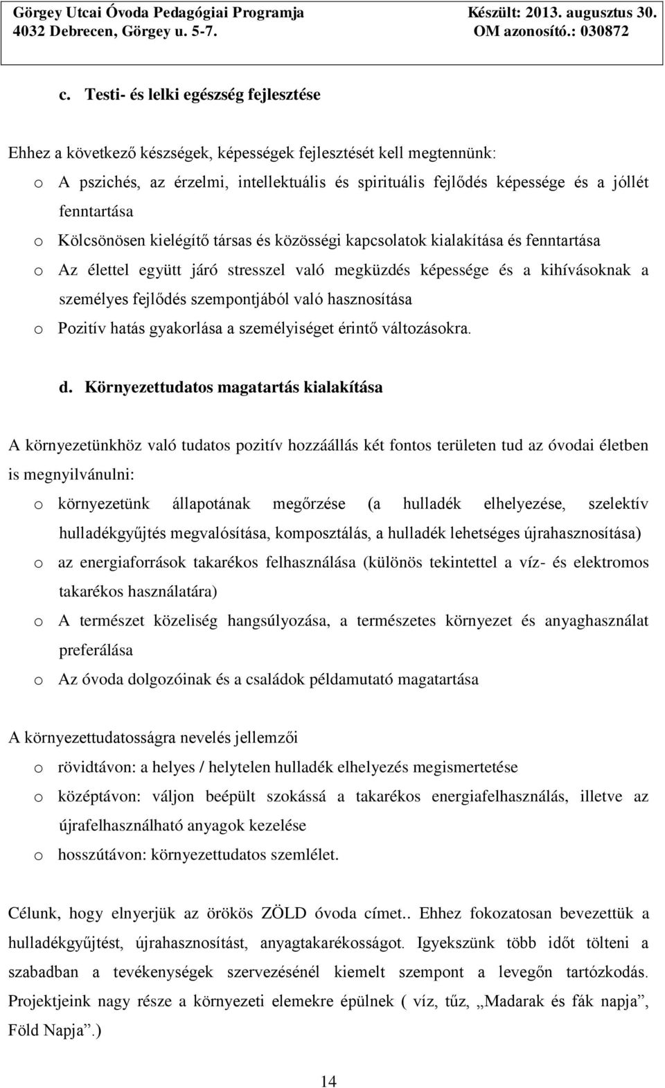 szempontjából való hasznosítása o Pozitív hatás gyakorlása a személyiséget érintő változásokra. d.