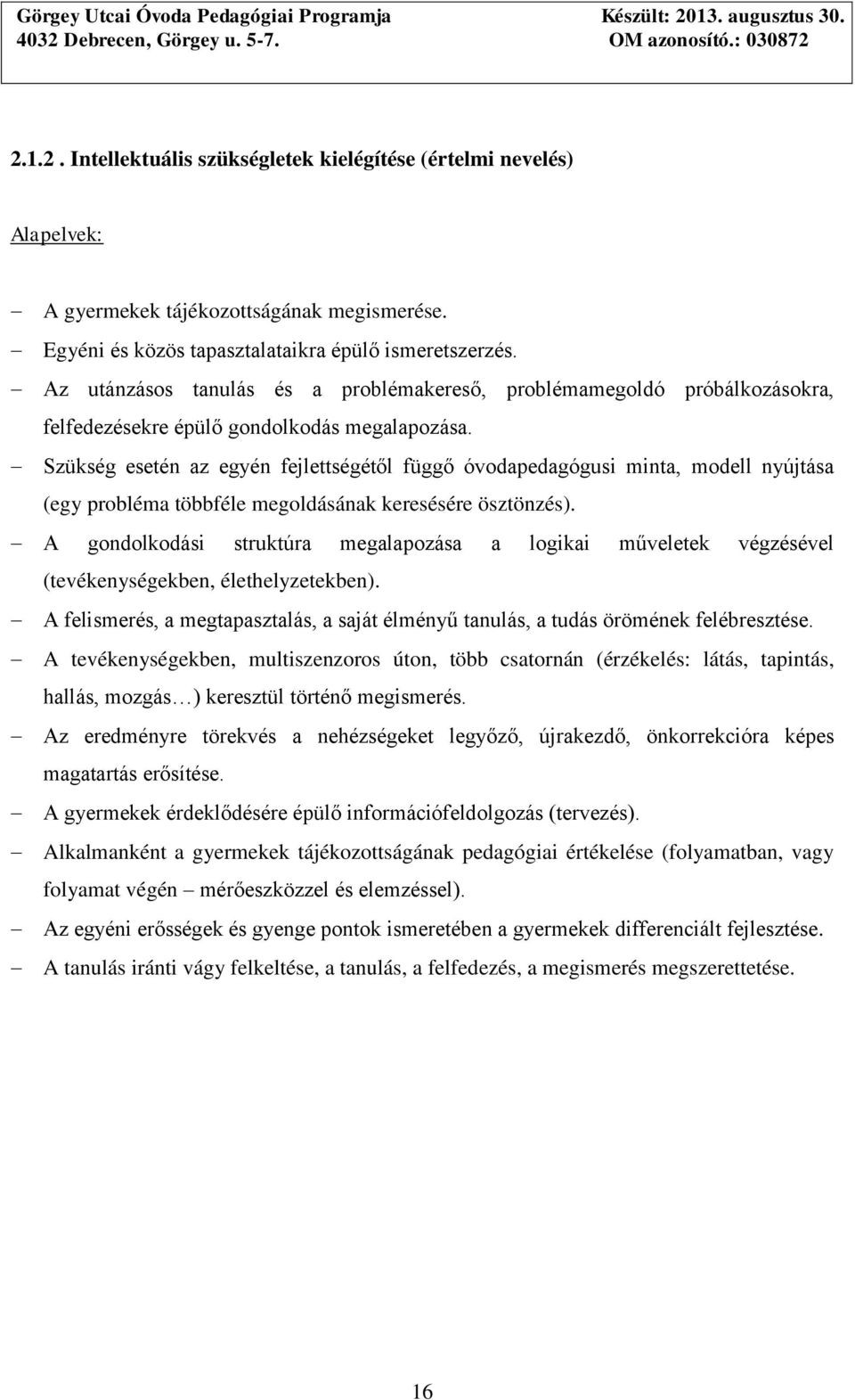 Szükség esetén az egyén fejlettségétől függő óvodapedagógusi minta, modell nyújtása (egy probléma többféle megoldásának keresésére ösztönzés).